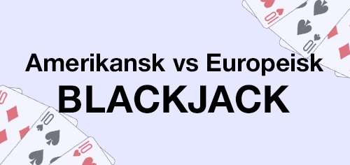 amerikansk vs europeisk blackjack