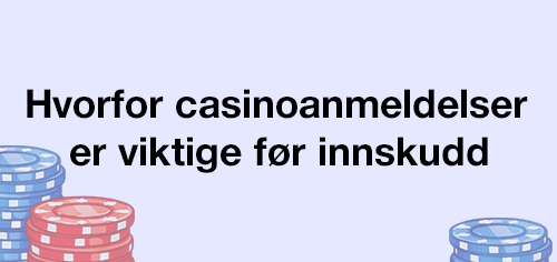 hvorfor casinoanmeldelser er viktige