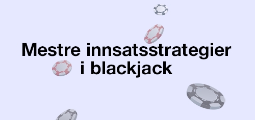 mestre innsatsstrategier i blackjack